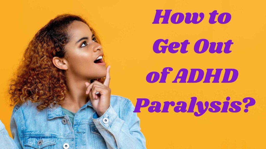 How to Get Out of ADHD Paralysis