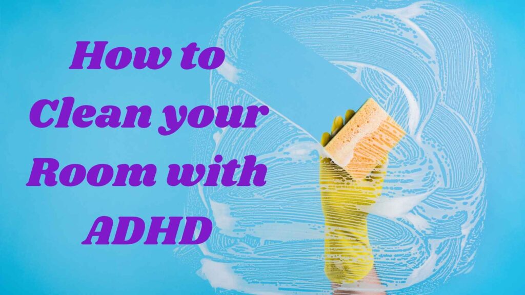 How to clean your room with ADHD